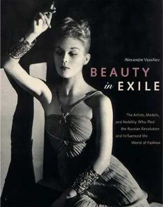 Beauty in Exile: The Artists, Models, and Nobility who Fled the Russian Revolution and Influenced the World of Fashion