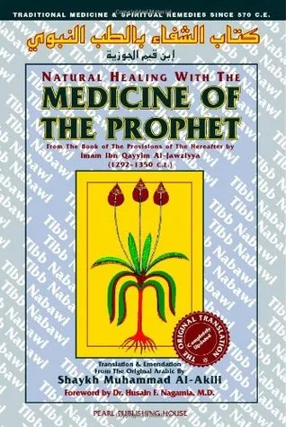Natural Healing with the Medicine of the Prophet: From the Book of the Provisions of the Hereafter ...