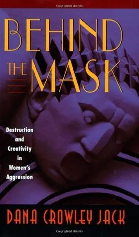 Behind the Mask: Destruction and Creativity in Women