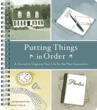 Putting Things in Order: A Journal to Organize Your Life for the Next Generation