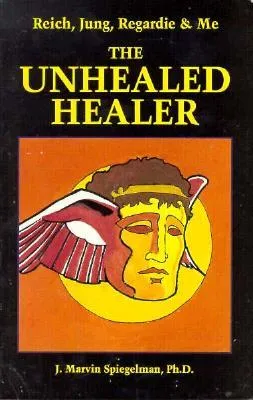 Reich, Jung, Regardie, and Me: The Unhealed Healer