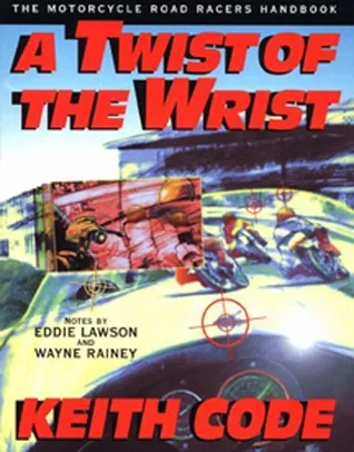 A Twist of the Wrist: The Motorcycle Roadracers Handbook