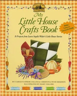 My Little House Crafts Book: 18 Projects from Laura Ingalls Wilder
