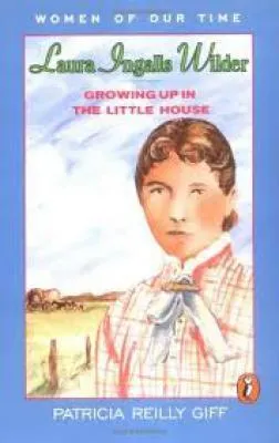 Laura Ingalls Wilder: Growing Up in the Little House