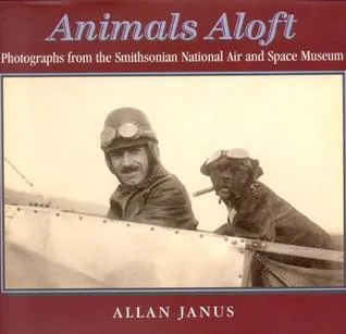 Animals Aloft: Photographs from the Smithsonian National Air and Space Museum
