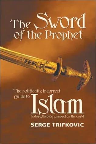 The Sword of the Prophet: Islam - History, Theology, Impact on the World