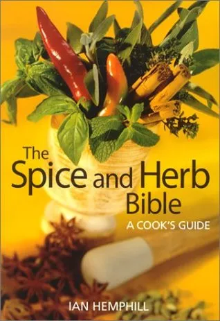 The Spice and Herb Bible: A Cook