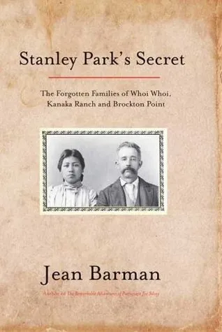 Stanley Park's Secret: The Forgotten Families of Whoi Whoi, Kanaka Ranch, and Brockton Point