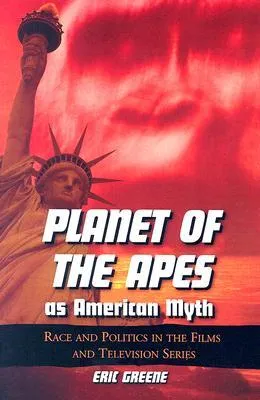Planet of the Apes as American Myth: Race and Politics in the Films and Television Series