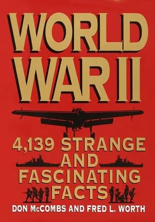 World War II: 4,139 Strange and Fascinating Facts (Strange  Fascinating Facts)
