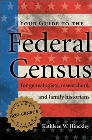 Your Guide to the Federal Census: For Genealogists, Researchers, and Family Historians