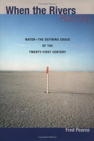 When the Rivers Run Dry: Water--The Defining Crisis of the Twenty-First Century