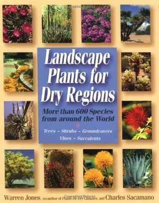 Landscape Plants For Dry Regions: More Than 600 Species From Around The World