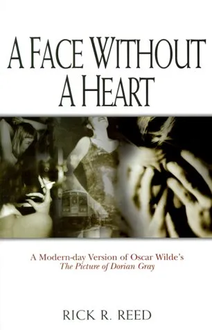 A Face Without a Heart: A Modern-Day Version of Oscar Wilde's the Picture of Dorian Gray