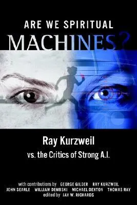 Are We Spiritual Machines?: Ray Kurzweil vs. the Critics of Strong AI