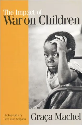 The Impact of War on Children: A Review of Progress Since the 1996 United Nations Report on the Impact of Armed Conflict on Children