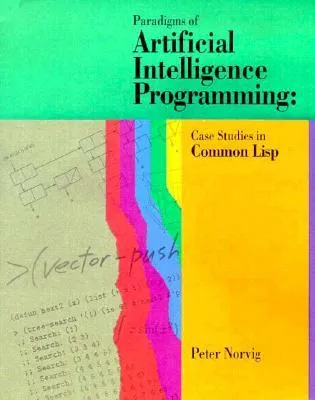 Paradigms of Artificial Intelligence Programming: Case Studies in Common LISP