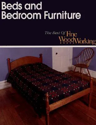 Beds & Bedroom Furniture: The Best Of Fine Woodworking