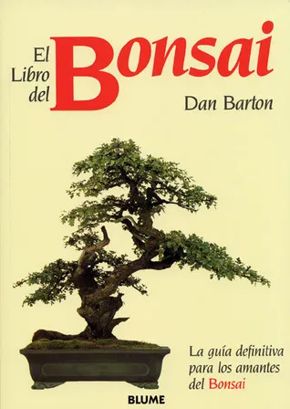 El libro del Bonsai: La guía definitiva para los amantes del Bonsai