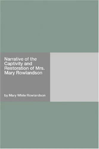 Narrative of the Captivity and Restoration of Mrs. Mary Rowlandson