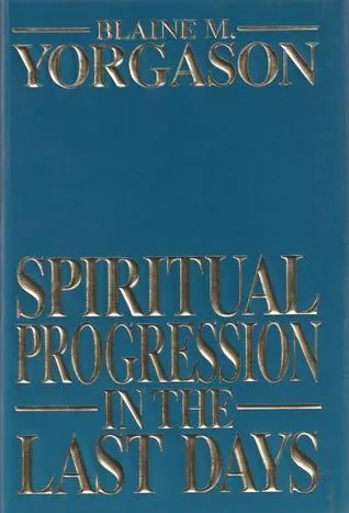 Spiritual Progression in the Last Days