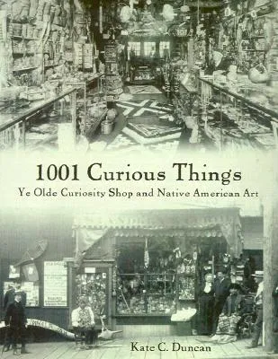 1001 Curious Things: Ye Olde Curiosity Shop and Native American Art