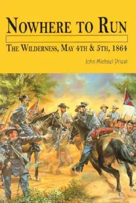 Nowhere to Run: The Wilderness, May 4th and 5th, 1864