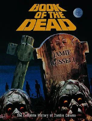 Book of the Dead: The Complete History of Zombie Cinema