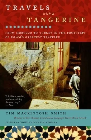 Travels with a Tangerine: From Morocco to Turkey in the Footsteps of Islam