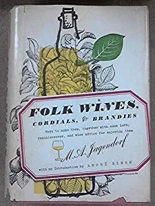 Folk Wines, Cordials & Brandies: How to Make Them, Along with the Pleasures of Their Lore