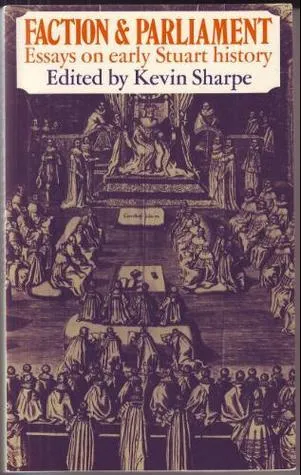 Faction and Parliament: Essays on Early Stuart History