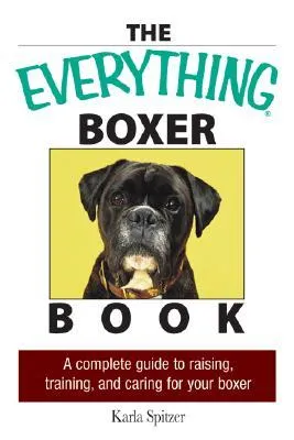 The Everything Boxer Book: A Complete Guide to Raising, Training, And Caring for Your Boxer