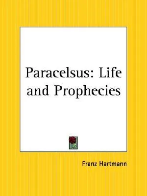 Paracelsus: Life and Prophecies