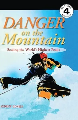 Danger on the Mountain: Scaling the World's Highest Peaks