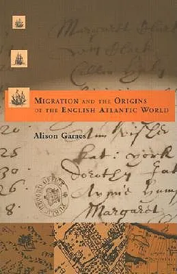 Migration and the Origins of the English Atlantic World