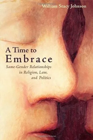 A Time to Embrace: Same-Gender Relationships in Religion, Law, and Politics