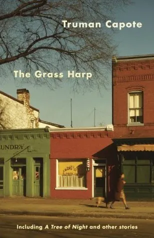 The Grass Harp, Including A Tree of Night and Other Stories