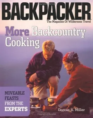More Backcountry Cooking: Moveable Feasts from the Experts (Backpacker Magazine)