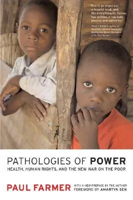 Pathologies of Power: Health, Human Rights and the New War on the Poor