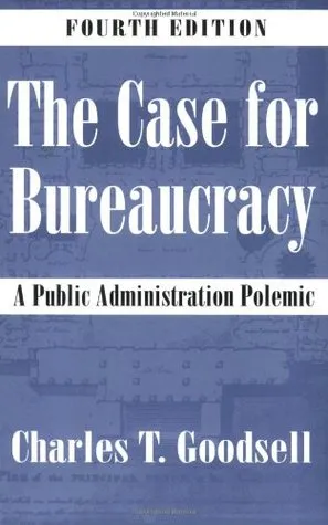 The Case for Bureaucracy: A Public Administration Polemic