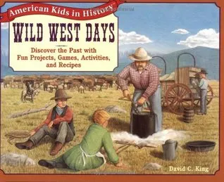 Wild West Days: Discover the Past with Fun Projects, Games, Activities, and Recipes
