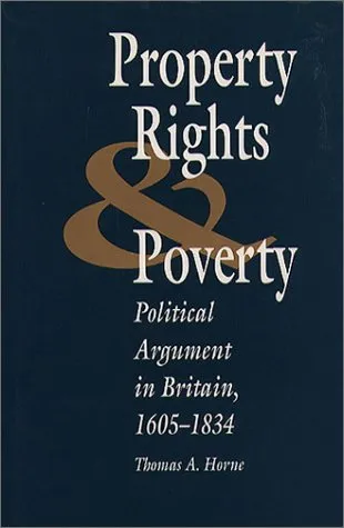 Property Rights and Poverty: Political Argument in Britain, 1605-1834