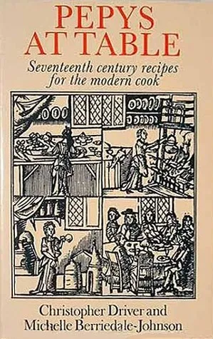 Pepys at Table: Seventeenth Century Recipes for the Modern Cook