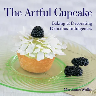The Artful Cupcake: Baking  Decorating Delicious Indulgences