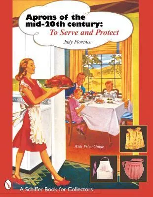 Aprons of the Mid-20th Century: To Serve and Protect (Schiffer Book for Collectors)