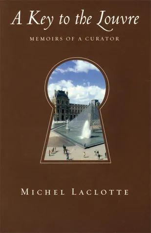 A Key to the Louvre: Memoirs of a Curator