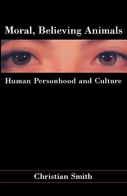 Moral, Believing Animals: Human Personhood and Culture