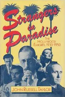 Strangers in Paradise: The Hollywood Emigres, 1933-1950