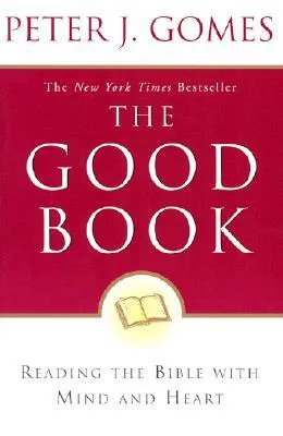 The Good Book: Reading the Bible with Mind and Heart