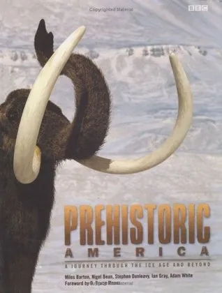 Prehistoric America: A Journey through the Ice Age and Beyond